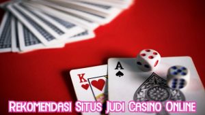Rekomendasi Situs Judi Casino Online